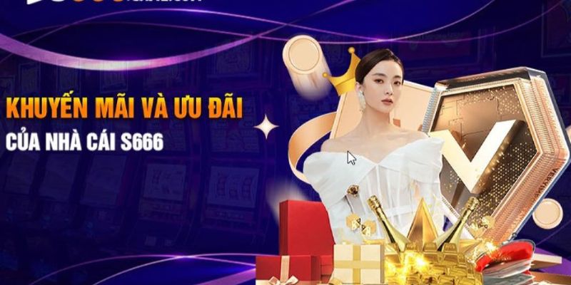 Một số khuyến mãi S666 hấp dẫn hiện có