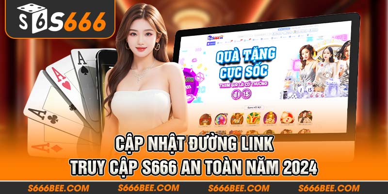 Cập nhật đường link truy cập S666 an toàn năm 2024