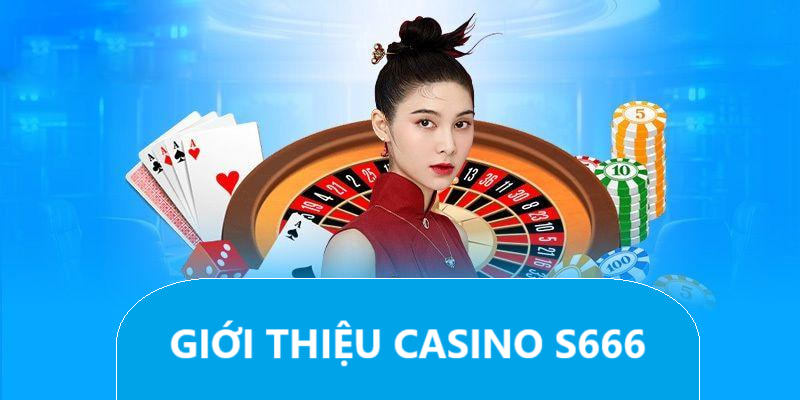 Tìm hiểu sảnh Casino S666